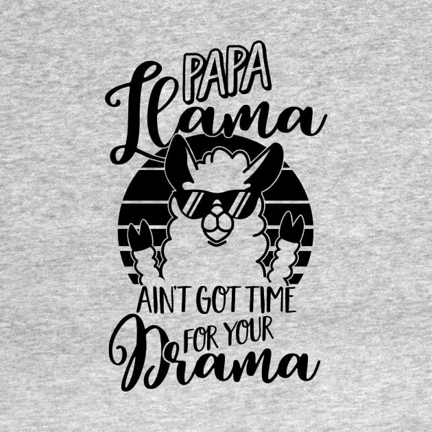 Mens Papa Llama ain't got time for your Drama T Shirt - Dad Gift by CheesyB